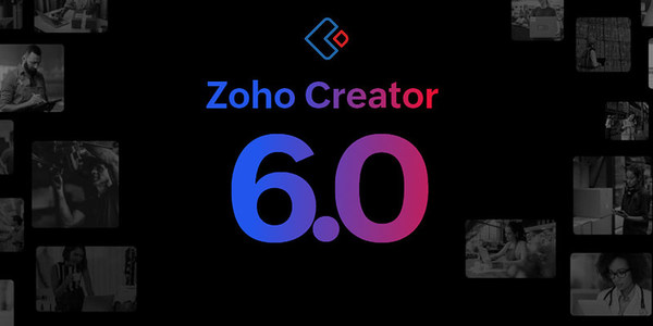 低代碼開發(fā)平臺Zoho Creator 6.0發(fā)布，能力升級為企業(yè)數(shù)字化賦能